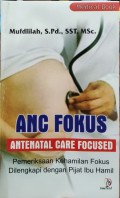 ANC Fokus Antenatal Care Focused: Pemeriksaan Kehamilan Fokus Dilengkapi dengan Pijak Ibu Hamil