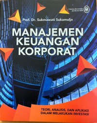 Manajemen Keuangan Korporat: Teori, Analisis, dan Aplikasi dalam melakukan Investasi